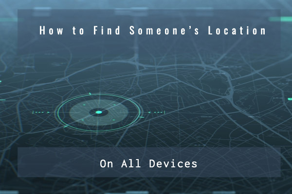 Track Someone’s Location Without Them Knowing On All Devices